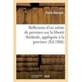 thumbnail image 1 of Arts: Réflexions d'Un Artiste de Province Sur La Liberté Théâtrale, Appliquée À La Province (Paperback), 1 of 1