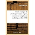 thumbnail image 1 of Arts: Traité Pratique de Photographie Sur Papier, Sur Verre Et Sur Plaques Métalliques (Paperback), 1 of 1