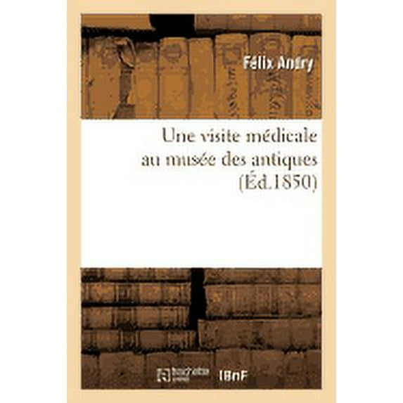 Arts: Une Visite Médicale Au Musée Des Antiques (Paperback)