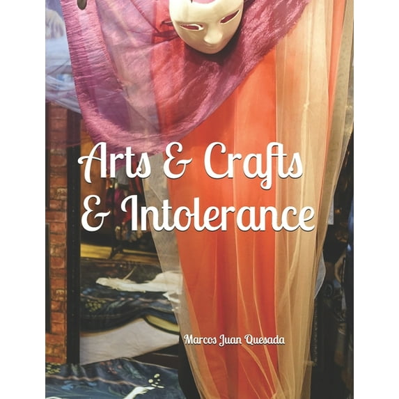 Arts & Crafts & Intolerance, (Paperback)