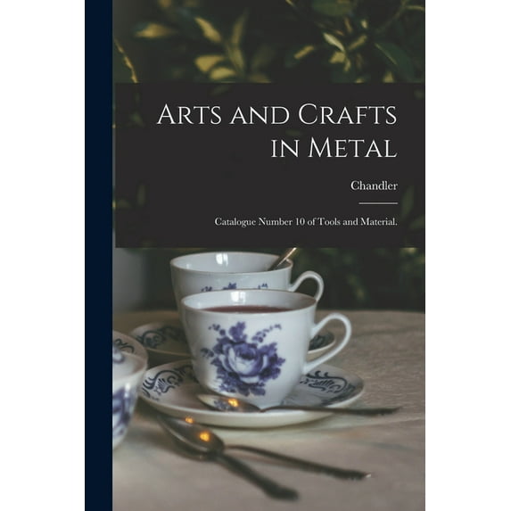 Arts and Crafts in Metal: Catalogue Number 10 of Tools and Material. (Paperback)
