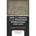 thumbnail image 1 of Arts and Politics of the Situationist International 1957-1972: Situating the Situationists, (Hardcover), 1 of 1
