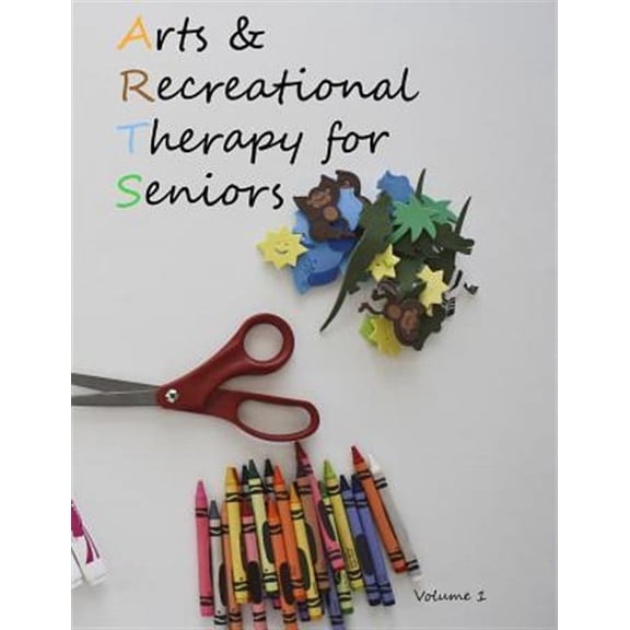 Arts and Recreational Therapy for Seniors (Paperback) by John Hill, Carol Hill