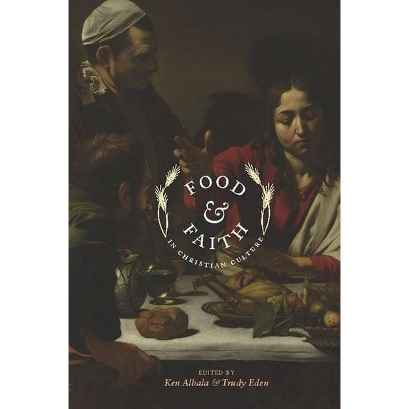 Arts and Traditions of the Table: Perspe Food & Faith in Christian Culture, (Hardcover)