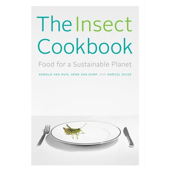 Arts and Traditions of the Table: Perspe The Insect Cookbook, (Paperback)