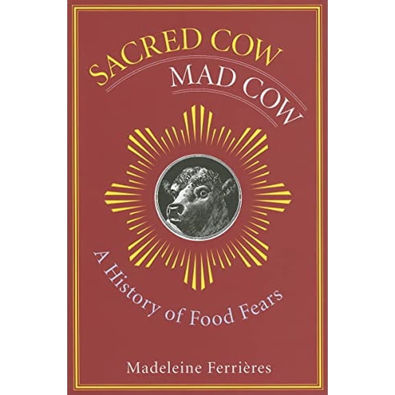 Pre-Owned Sacred Cow, Mad Cow: A History of Food Fears (Hardcover) 0231131925 9780231131926