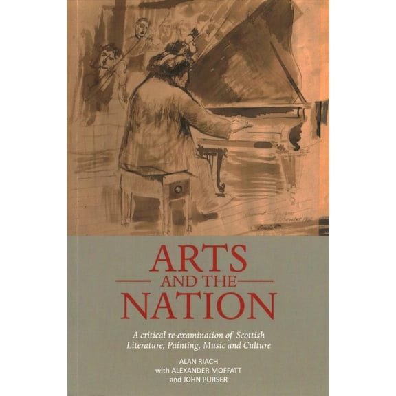 Arts and the Nation : A Critical Re-examination of Scottish Literature, Painting, Music and Culture
