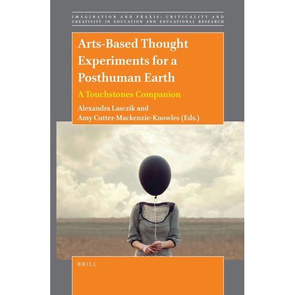 Imagination and Praxis: Criticality and Arts-Based Thought Experiments for a Posthuman Earth: A Touchstones Companion, Book 16, (Paperback)