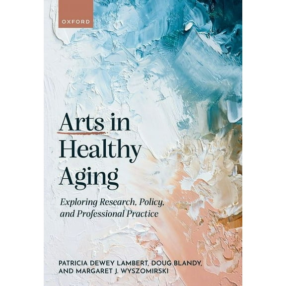 Arts in Healthy Aging: Exploring Research, Policy, and Professional Practice, (Paperback)