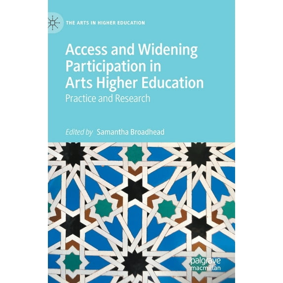 Arts in Higher Education Access and Widening Participation in Arts Higher Education: Practice and Research, (Hardcover)