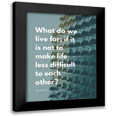 ArtsyQuotes 12x14 Black Modern Framed Museum Art Print Titled - George Eliot Quote: Life Less Difficult