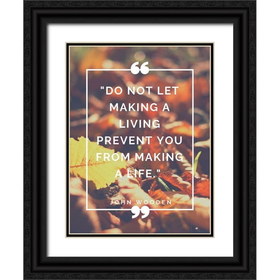 ArtsyQuotes 12x14 Black Ornate Wood Framed with Double Matting Museum Art Print Titled - John Wooden Quote: Making a Life