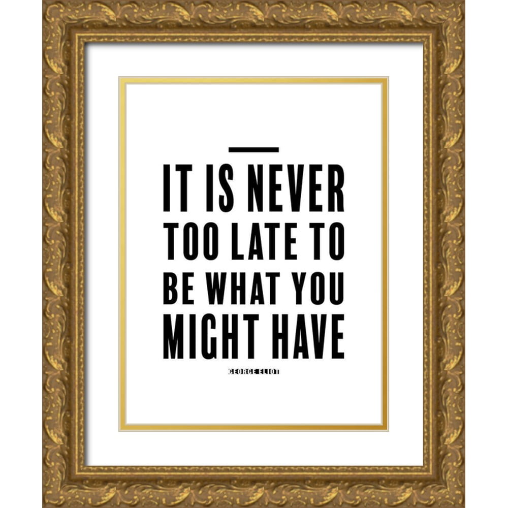 ArtsyQuotes 12x14 Black Ornate Wood Framed with Double Matting Museum Art  Print Titled - George Eliot Quote: Never Too Late, image size:1000x1000