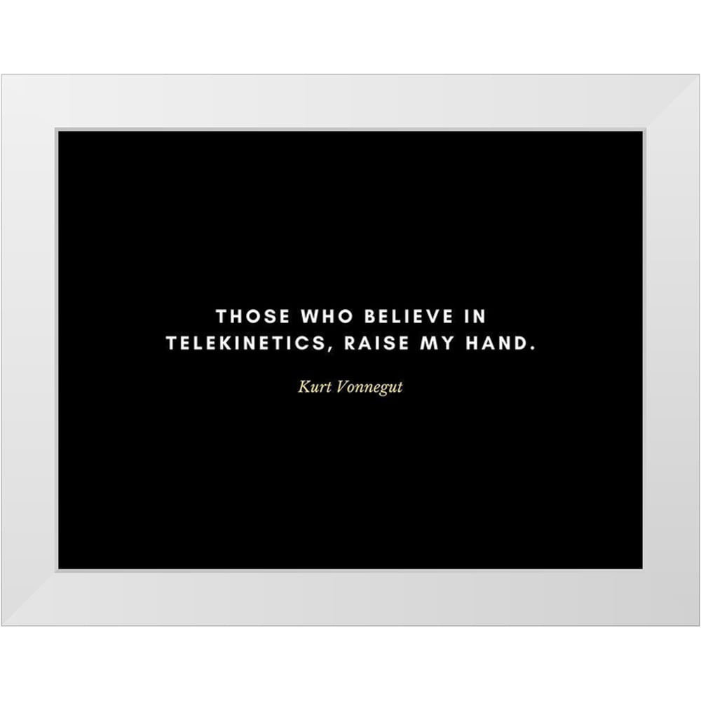 ArtsyQuotes 14x12 White Modern Wood Framed Museum Art Print Titled - Kurt  Vonnegut Quote: Telekinetics - Walmart.com, image size:1000x1000