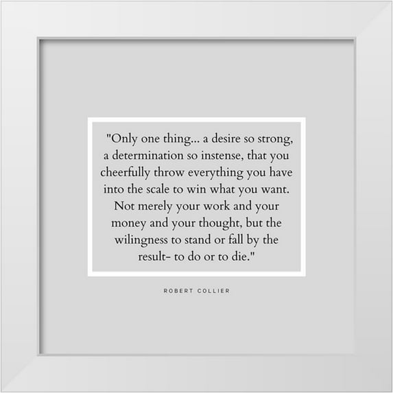 ArtsyQuotes 15x15 White Modern Wood Framed Museum Art Print Titled - Robert Collier Quote: Desire So Strong