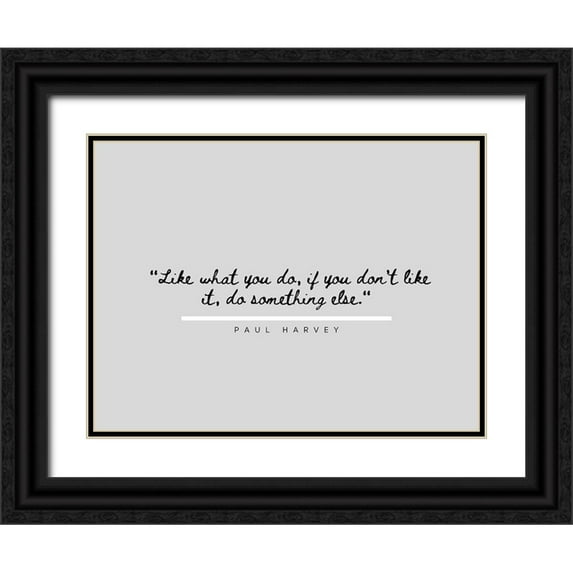 ArtsyQuotes 18x15 Black Ornate Wood Framed with Double Matting Museum Art Print Titled - Paul Harvey Quote: Like What You Do