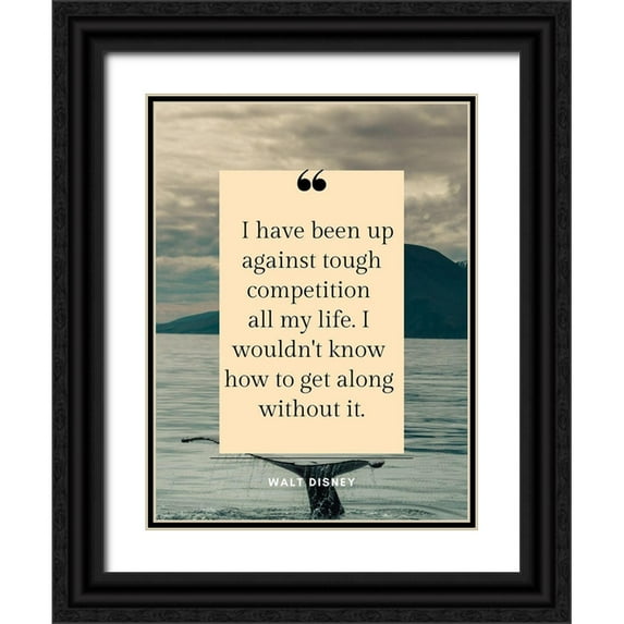 ArtsyQuotes 19x24 Black Ornate Wood Framed with Double Matting Museum Art Print Titled - Walt Disney Quote: Tough Competition