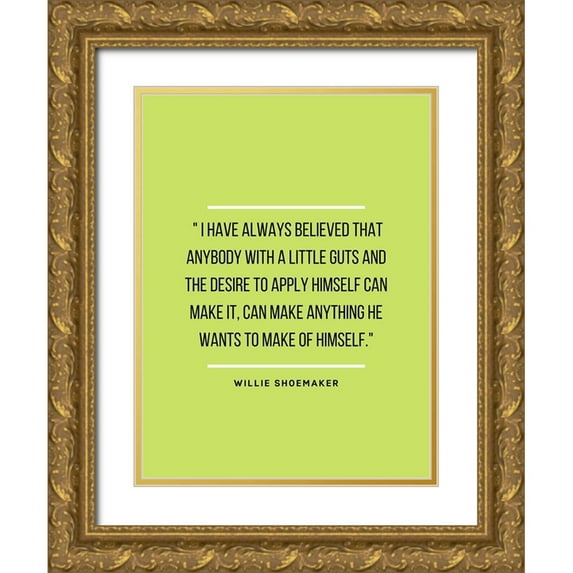 ArtsyQuotes 19x24 Gold Ornate Wood Framed with Double Matting Museum Art Print Titled - Willie Shoemaker Quote: Always Believed