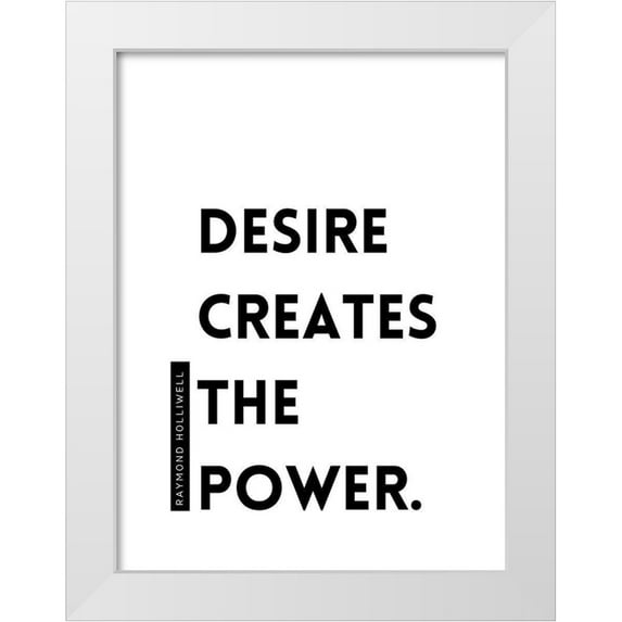 ArtsyQuotes 19x24 White Modern Wood Framed Museum Art Print Titled - Raymond Holliwell Quote: Desire Creates the Power