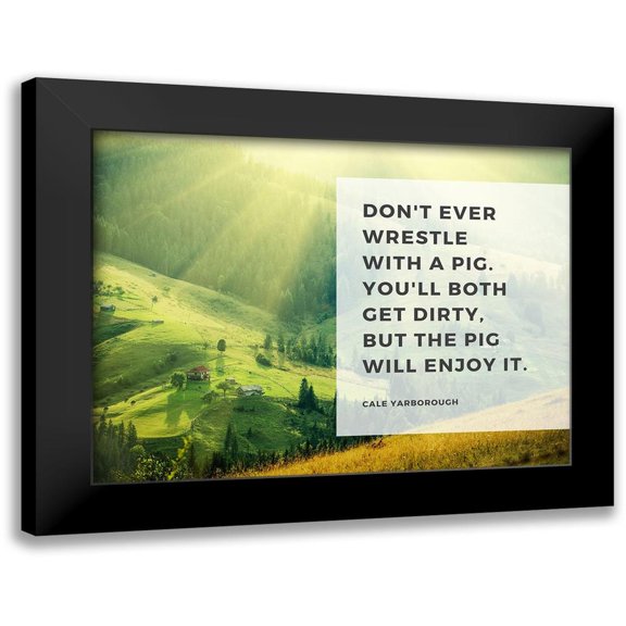ArtsyQuotes 24x19 Black Modern Framed Museum Art Print Titled - Cale Yarborough Quote: Wrestle with a Pig