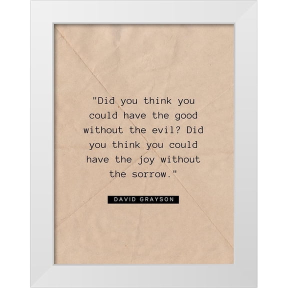 ArtsyQuotes 25x32 White Modern Wood Framed Museum Art Print Titled - David Grayson Quote: The Good Without the Evil