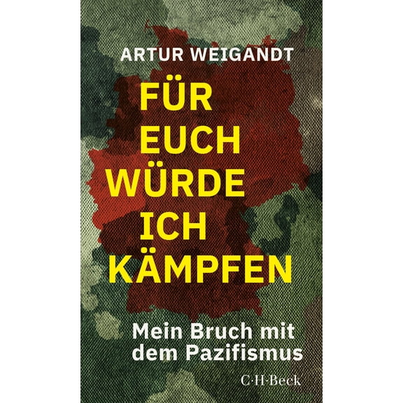 Artur Weigandt Fr euch wrde ich kmpfen: Mein Bruch mit dem Pazifismus (Beck Pape (Paperback)