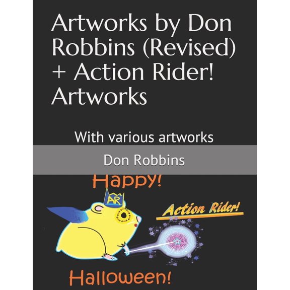 Artworks by Don Robbins (Revised) + Action Rider! Artworks: With various artworks (Paperback)