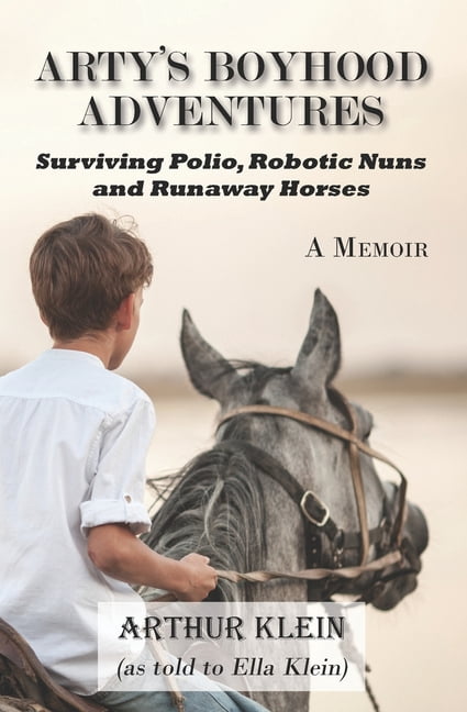 Arty's Boyhood Adventures : Surviving Polio, Robotic Nuns and Runaway Horses (Paperback)
