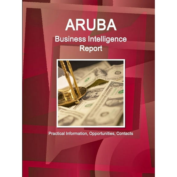 Aruba Business Intelligence Report - Practical Information, Opportunities, Contacts (Paperback)