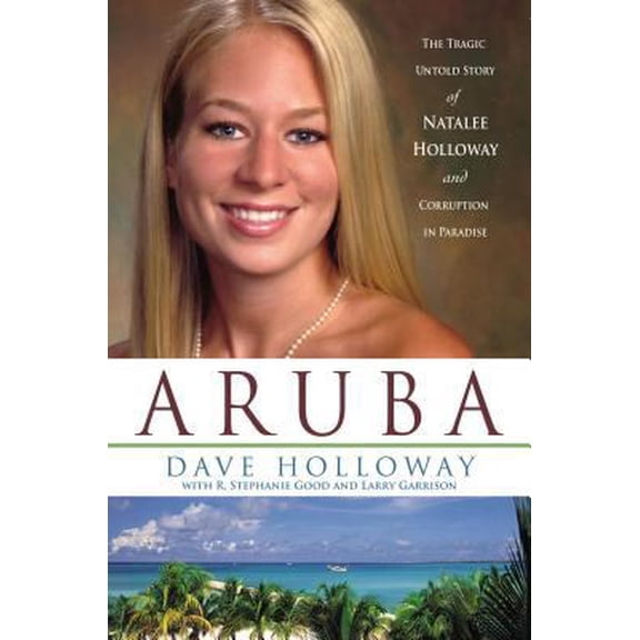 Pre-Owned Aruba: The Tragic Untold Story of Natalee Holloway And Corruption in Paradise (Hardcover) 1595550631 9781595550637