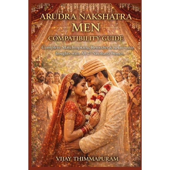 27 Nakshatra Men Compatibility Arudra Nakshatra Men Compatibility Guide: Complete Matchmaking, Remedies, and Relationship Insights with All 27 Nakshatr, Book 6, (Paperback)