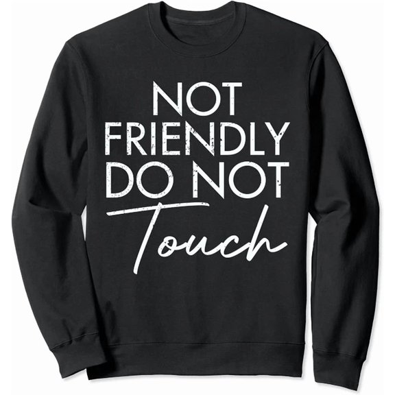 Arvy Not Friendly Do Not Touch Saying Friend Unisex Crewneck Sweatshirt