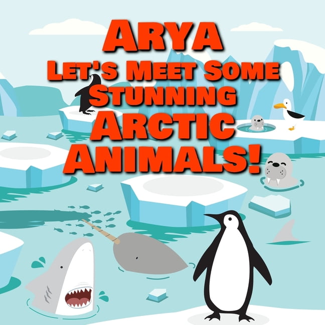 Arya Let's Meet Some Stunning Arctic Animals!, (Paperback)