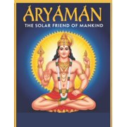 Aryaman The Solar Friend of Mankind, Paperback