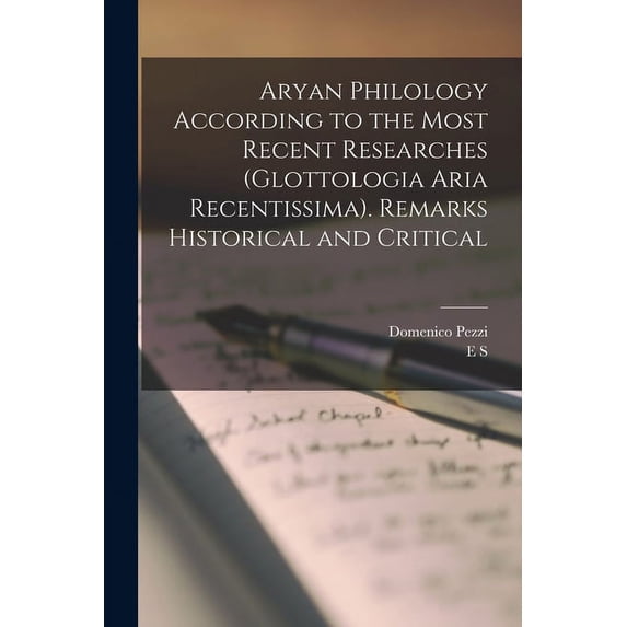 Aryan Philology According to the Most Recent Researches (Glottologia Aria Recentissima). Remarks Historical and Critical (Paperback)