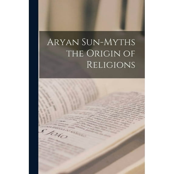 Aryan Sun-Myths the Origin of Religions (Paperback)