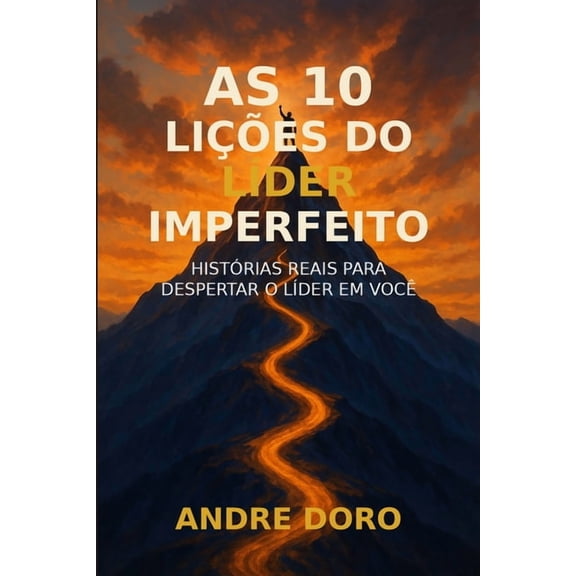As 10 Lies do Lder Imperfeito: Histrias Reais para Despertar o Lder em Voc, (Paperback)