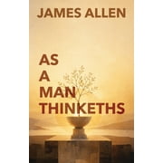 As A Man Thinketh The Classic Guide to Thought, Character, and Purpose, Paperback