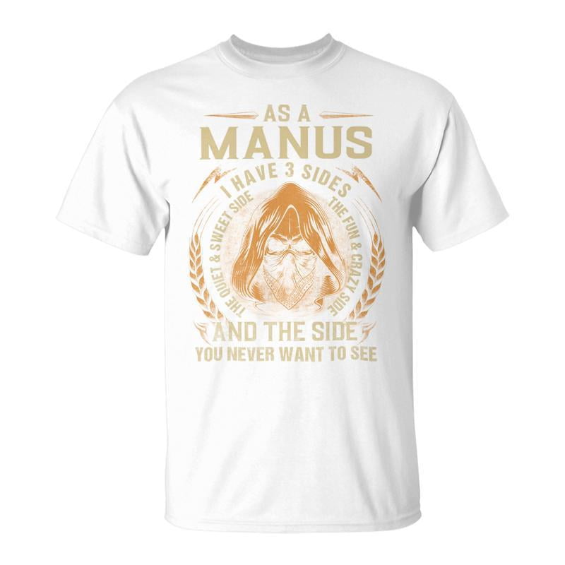 As A Manus I Have A 3 Sides And The Side You Never Want To See Unisex ...