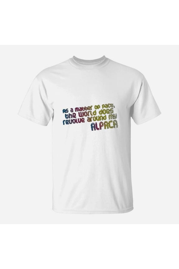 As A Matter Of Fact The World Does Revolve Around My Alpaca TShirt