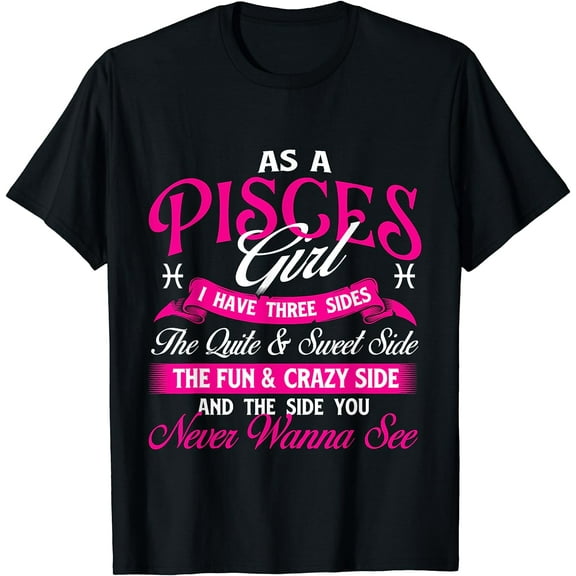 As A Pisces Girl I Have Three Sides - Horoscope Astrology T-Shirt