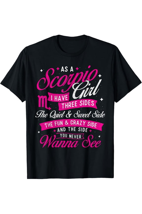 As A Scorpio Girl I Have Three Sides - Astrology Zodiac Sign T-Shirt men and women can wear,black,white,creative gift