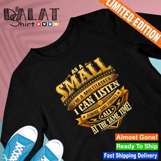 As A Small I'm A Multitasker I Can Listen Ignore And All At The