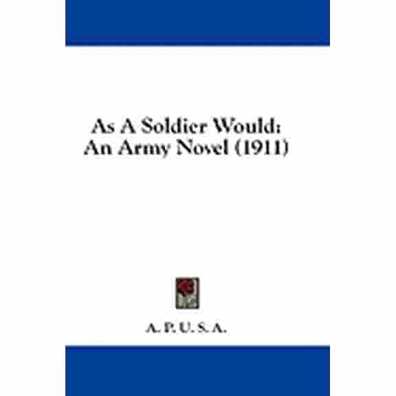 As A Soldier Would : An Army Novel (1911) (Paperback)