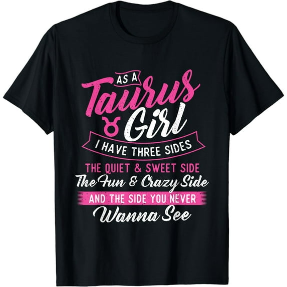 As A Taurus Girl I Have Three Sides - Astrology Zodiac Sign T-Shirt