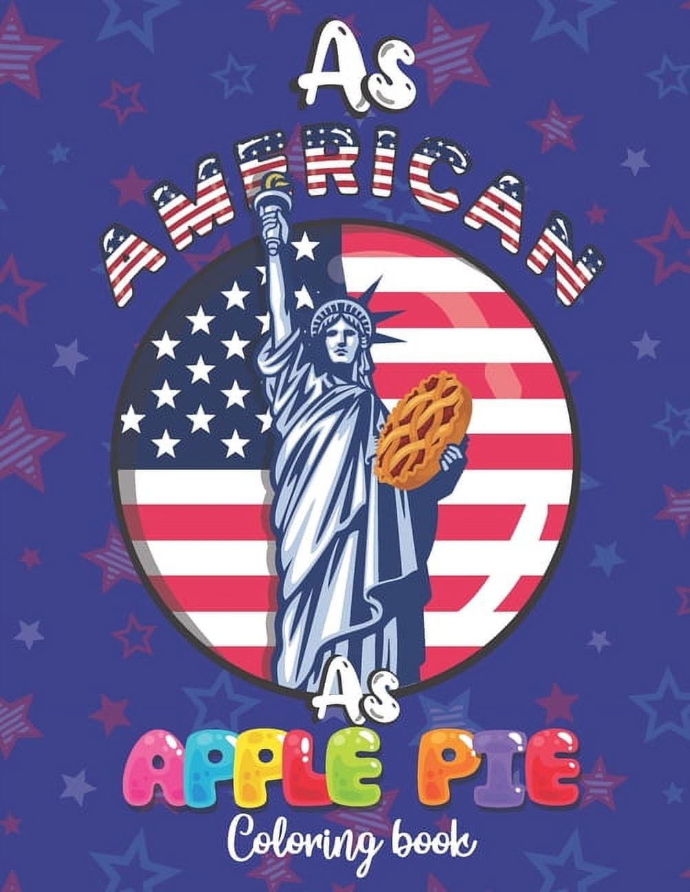 As American As Apple Pie Coloring Book: USA Patriotic Adults Coloring