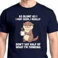thumbnail image 1 of As Blunt As I I May Seem,i Really Don't Say Half of What I'm T-Shirt, 1 of 6