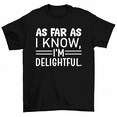 thumbnail image 1 of As Far As I Know I'm Delightful T-Shirt Men Women, 1 of 2