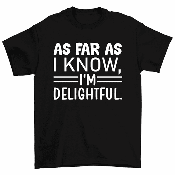 As Far As I Know I'm Delightful T-Shirt Men Women