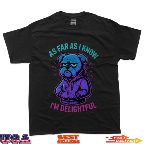 As Far As I Know, I'm Delightful T-Shirt